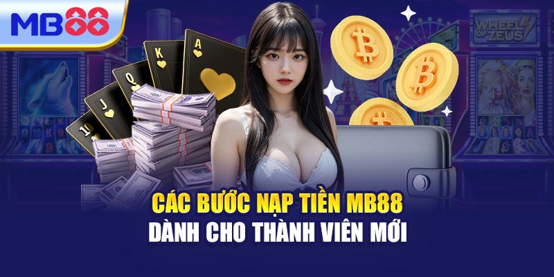 Các Bước Nạp Tiền MB88 Dành Cho Thành Viên Mới 