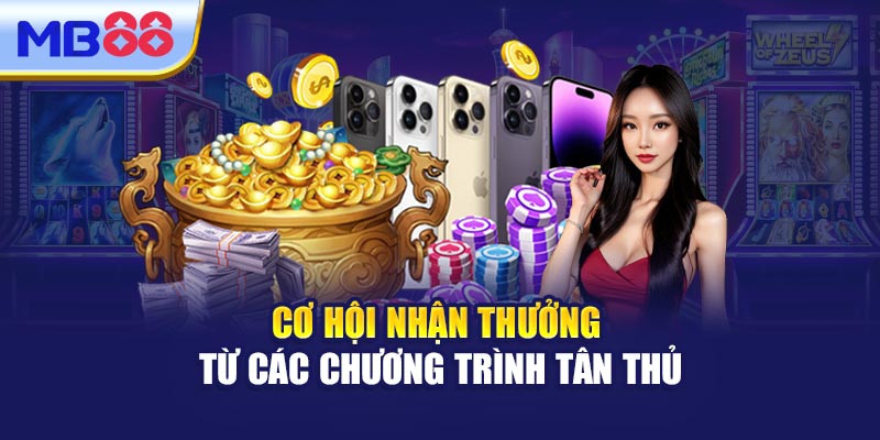 Cơ Hội Nhận Thưởng Từ Các Chương Trình Tân Thủ