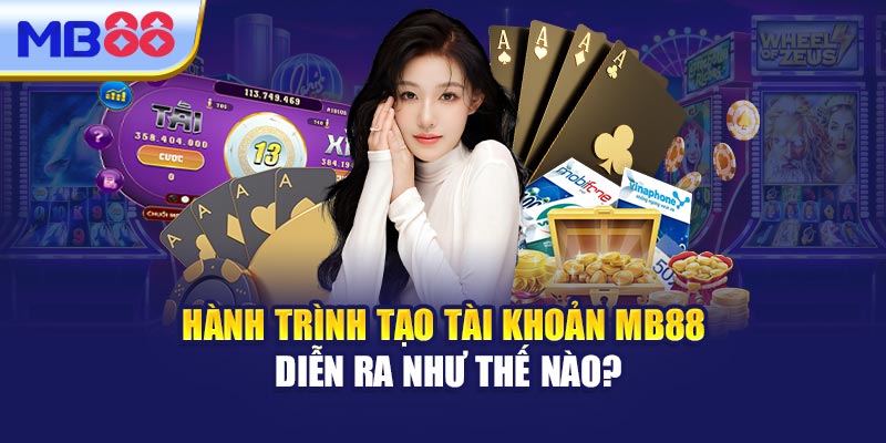 Hành Trình Tạo Tài Khoản MB88 Diễn Ra Như Thế Nào?
