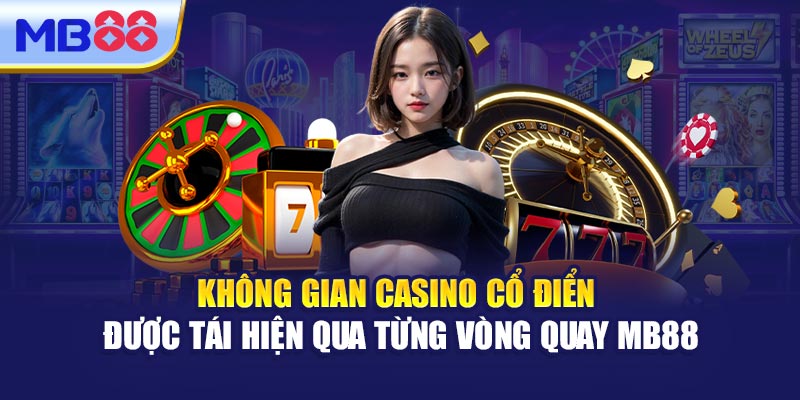 Không Gian Casino Cổ Điển Được Tái Hiện Qua Từng Vòng Quay MB88