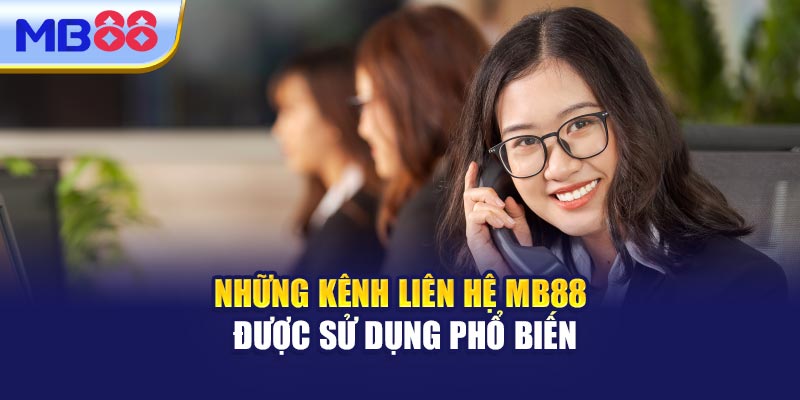 Những Kênh Liên Hệ MB88 Được Sử Dụng Phổ Biến